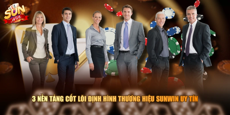3 nền tảng cốt lõi định hình thương hiệu SUNWIN uy tín