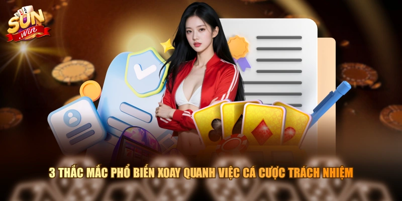 3 thắc mắc phổ biến xoay quanh việc cá cược trách nhiệm
