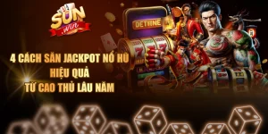 4 Cách Săn Jackpot Nổ Hũ Hiệu Quả Từ Cao Thủ Lâu Năm