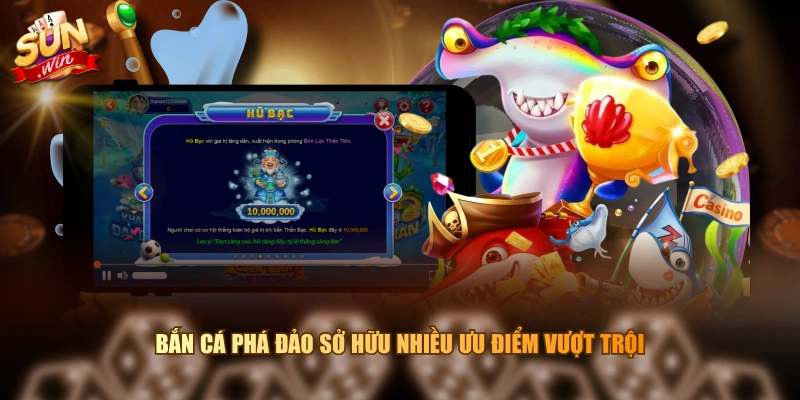 Bắn cá Phá Đảo sở hữu nhiều ưu điểm vượt trội