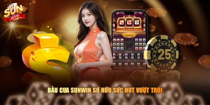 Bầu Cua SUNWIN sở hữu sức hút vượt trội