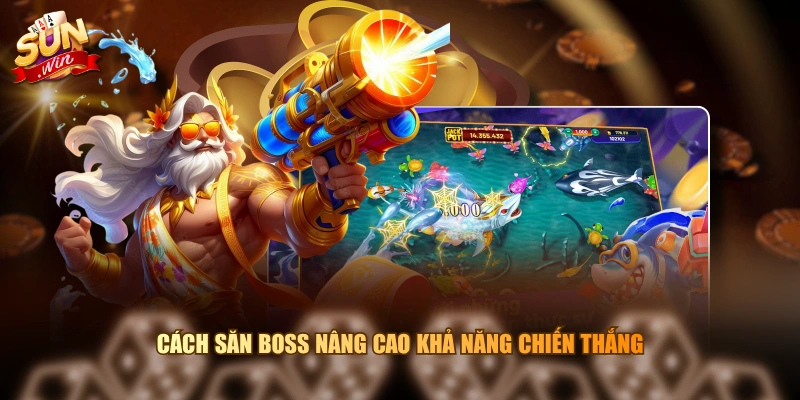 Cách săn Boss nâng cao khả năng chiến thắng