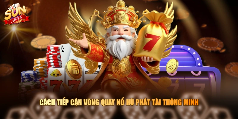 Cách tiếp cận vòng quay Nổ Hũ Phát Tài thông minh