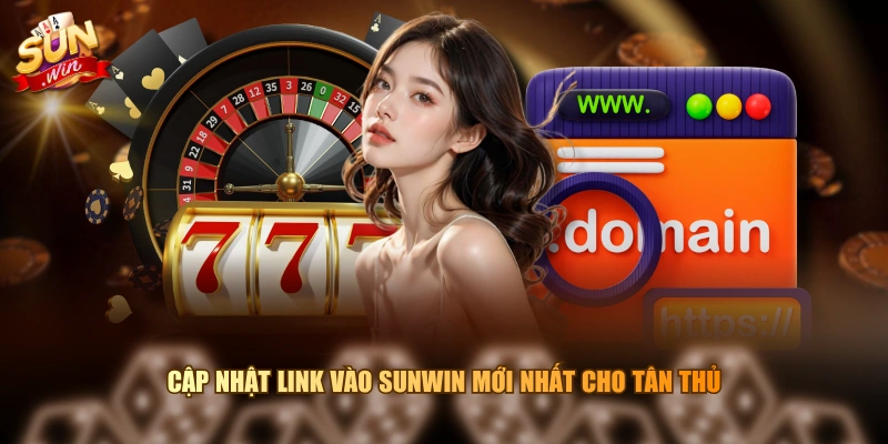 Cập nhật link vào SUNWIN mới nhất cho tân thủ