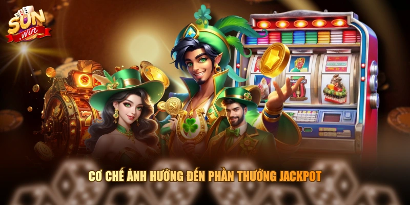 Cơ chế ảnh hưởng đến phần thưởng Jackpot