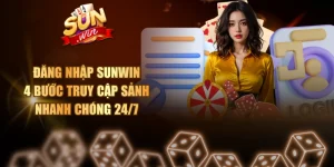 Đăng Nhập SUNWIN - 4 Bước Truy Cập Sảnh Nhanh Chóng 24/7