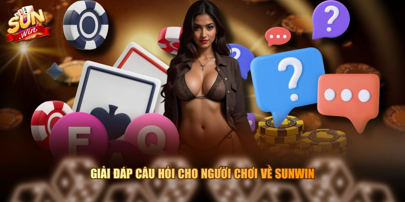 Giải đáp câu hỏi cho người chơi về SUNWIN