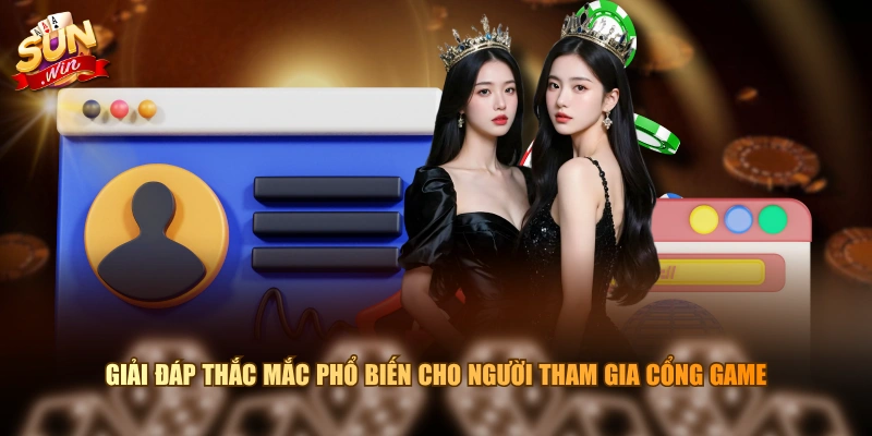 Giải đáp thắc mắc phổ biến cho người tham gia cổng game