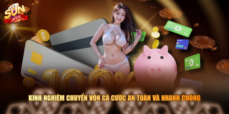 Kinh nghiệm chuyển vốn cá cược an toàn và nhanh chóng