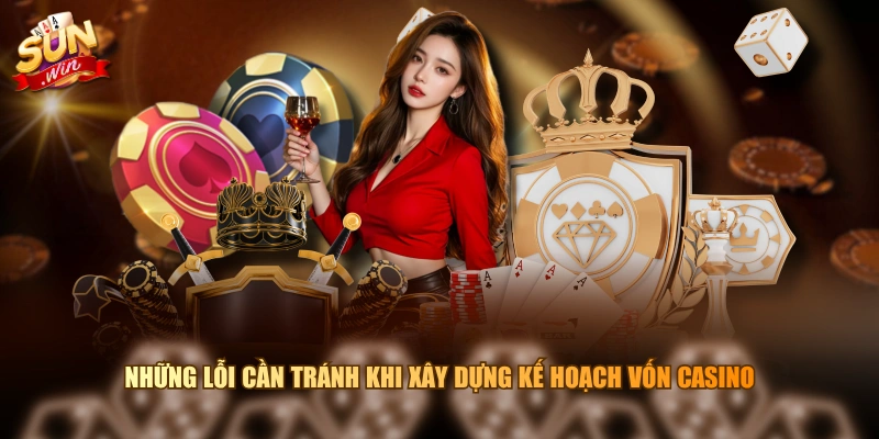 Những lỗi cần tránh khi xây dựng kế hoạch vốn Casino