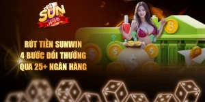 Rút Tiền SUNWIN - 4 Bước Đổi Thưởng Qua 25+ Ngân Hàng