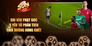 Soi Kèo Phạt Góc - 5 Yếu Tố Phân Tích Tình Huống Bóng Chết