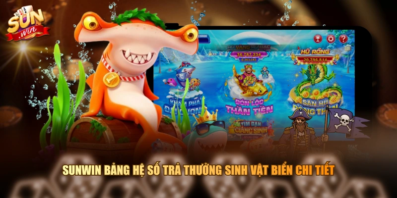 SUNWIN bảng hệ số trả thưởng sinh vật biển chi tiết