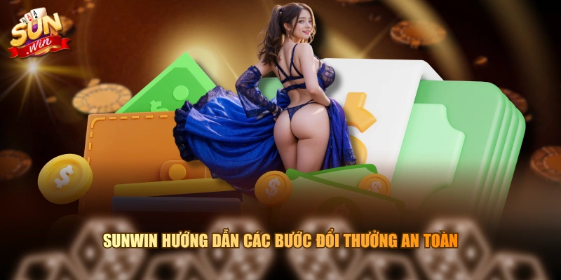 SUNWIN hướng dẫn các bước đổi thưởng an toàn