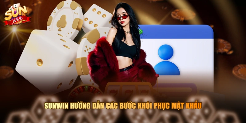 SUNWIN hướng dẫn các bước khôi phục mật khẩu