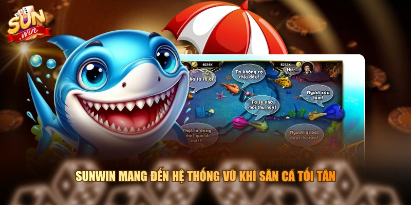 SUNWIN mang đến hệ thống vũ khí săn cá tối tân