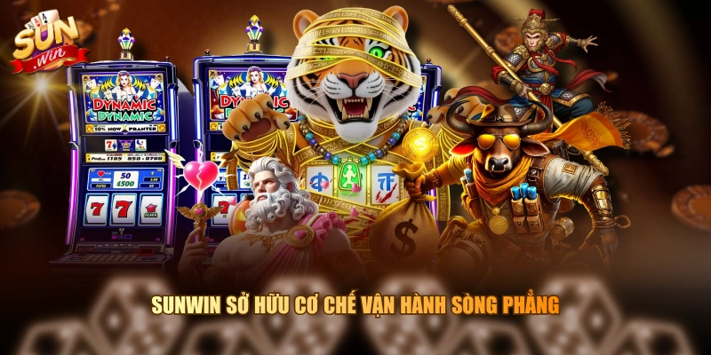 SUNWIN sở hữu cơ chế vận hành sòng phẳng