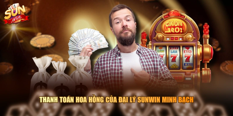 Thanh toán hoa hồng của đại lý SUNWIN minh bạch